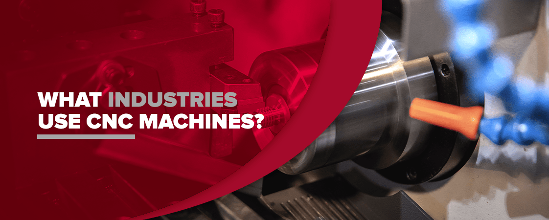 What Industries Use CNC Machines?