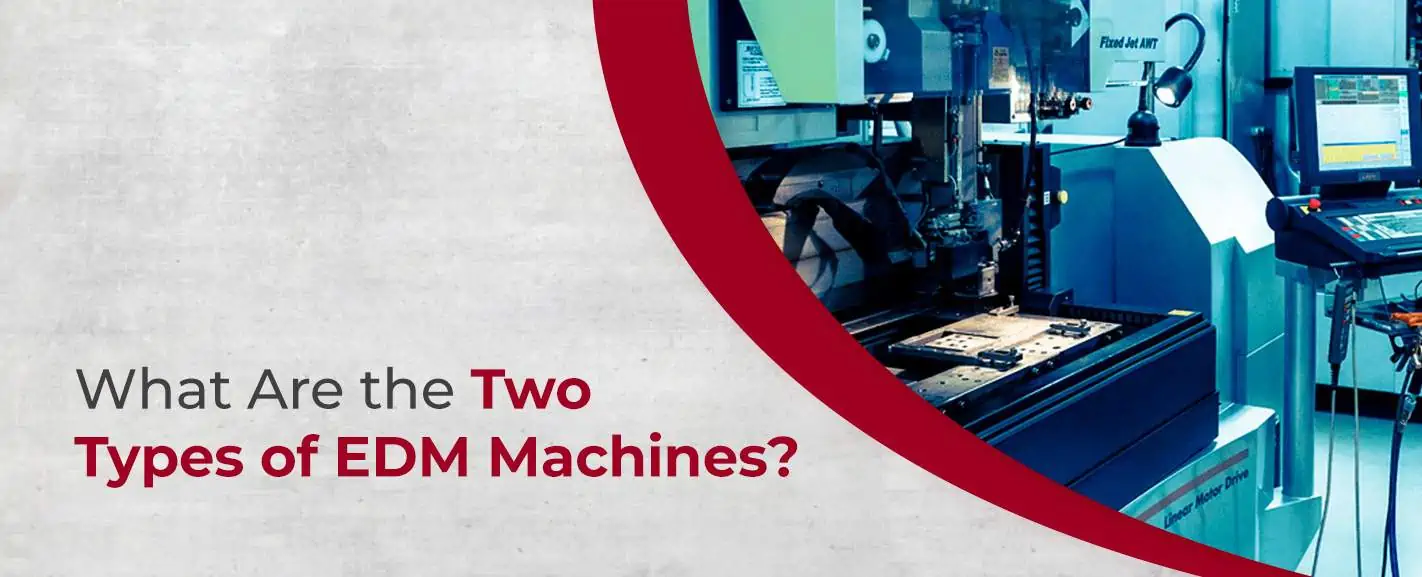 What are the Two Types of EDM Machines