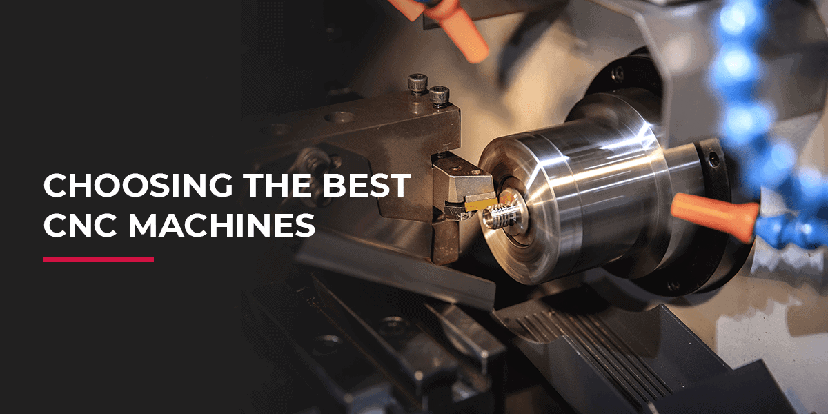 Choosing the best CNC machines