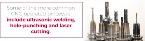 Ultrasonic welding, hole-punching, and laser cutting are the more common CNC-operated processes