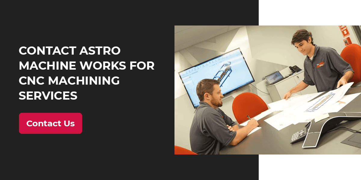 Contact Astro Machine Works for CNC machining services